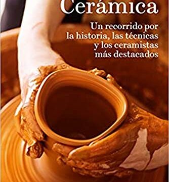 Cerámica. Un recorrido por la historia, las técnicas y los ceramistas más destacados (GGDiy)