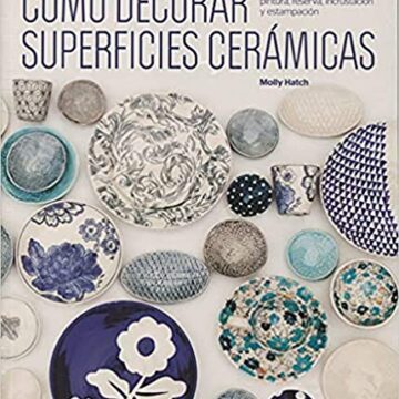 Cómo decorar superficies cerámicas: Nuevas técnicas de dibujo, pintura, reserva, incrustación y estampación (GGDIY)