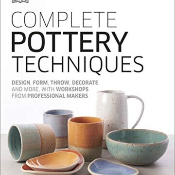 Complete Pottery Techniques: Design, Form, Throw, Decorate and More, with Workshops from Professional Makers (Artists Techniques)