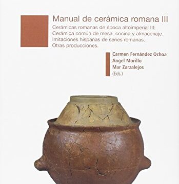 Manual de cerámica romana III: Cerámicas romanas de época altoimperial III. Cerámica común de mesa, concina y almacenaje. Imitaciones hispanas de producciones romanas universales